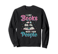 I Like Books More Than People Sweatshirt - Casual Everyday Wear Men Women - T-Shirt, Sweatshirt, Hoodie