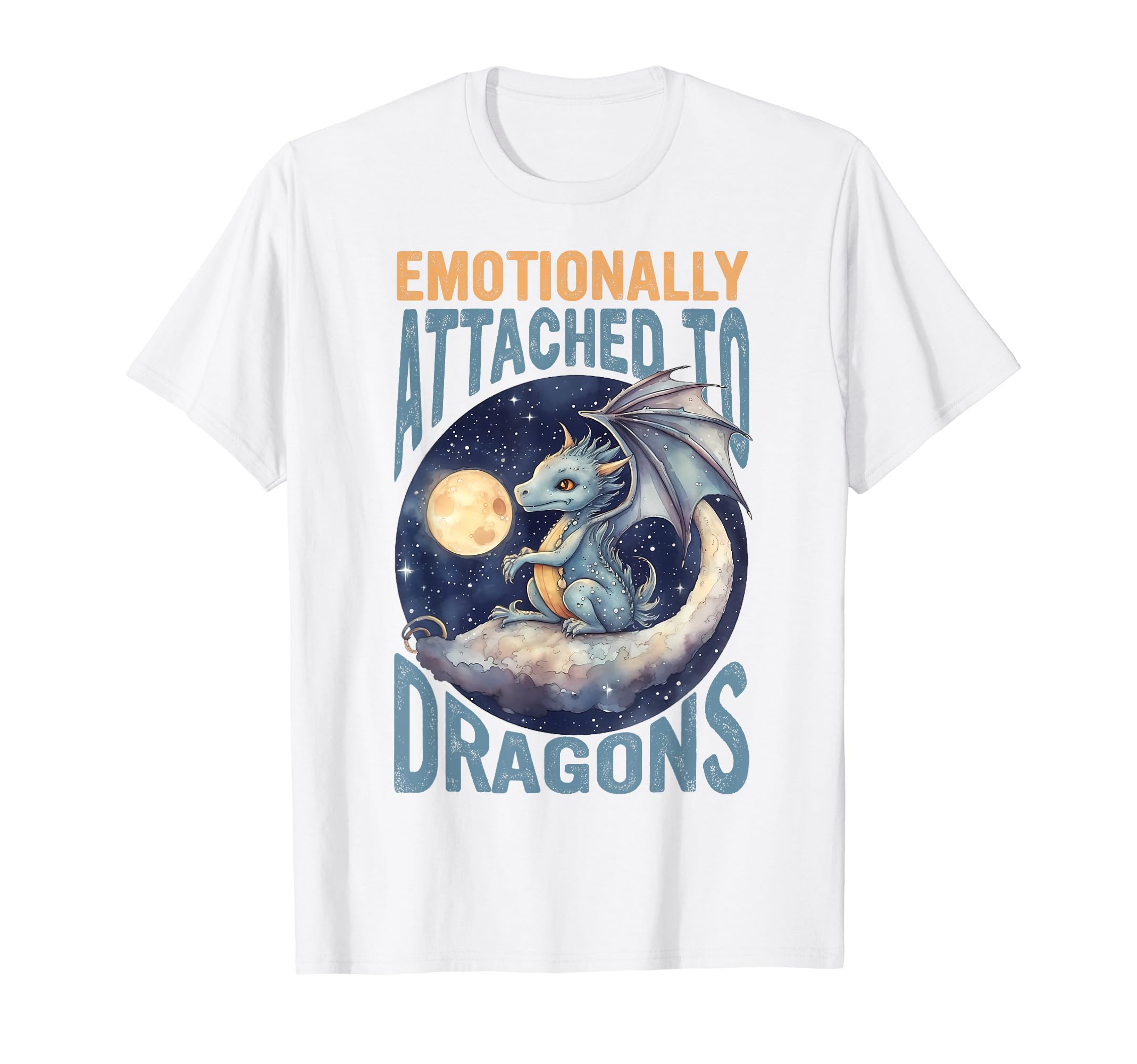 Emotionally Attached To Dragons T-Shirt - Casual Everyday Wear Unisex - T-Shirt, Sweatshirt, Hoodie