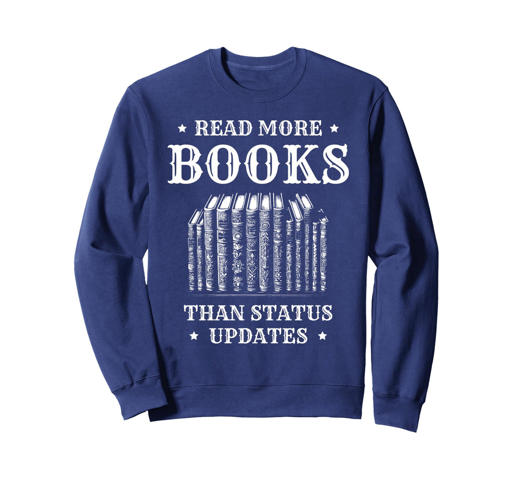Read More Books Than Status Updates Sweatshirt - Custom Art Print Unisex - T-Shirt, Sweatshirt, Hoodie