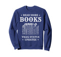Read More Books Than Status Updates Sweatshirt - Custom Art Print Unisex - T-Shirt, Sweatshirt, Hoodie