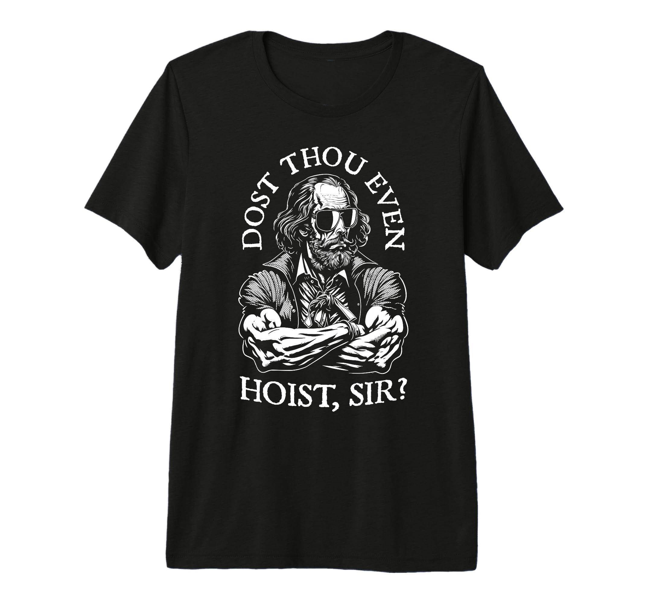 Dost Thou Even Hoist Sir Funny T-Shirt - Novelty Apparel Men Women - T-Shirt, Sweatshirt, Hoodie