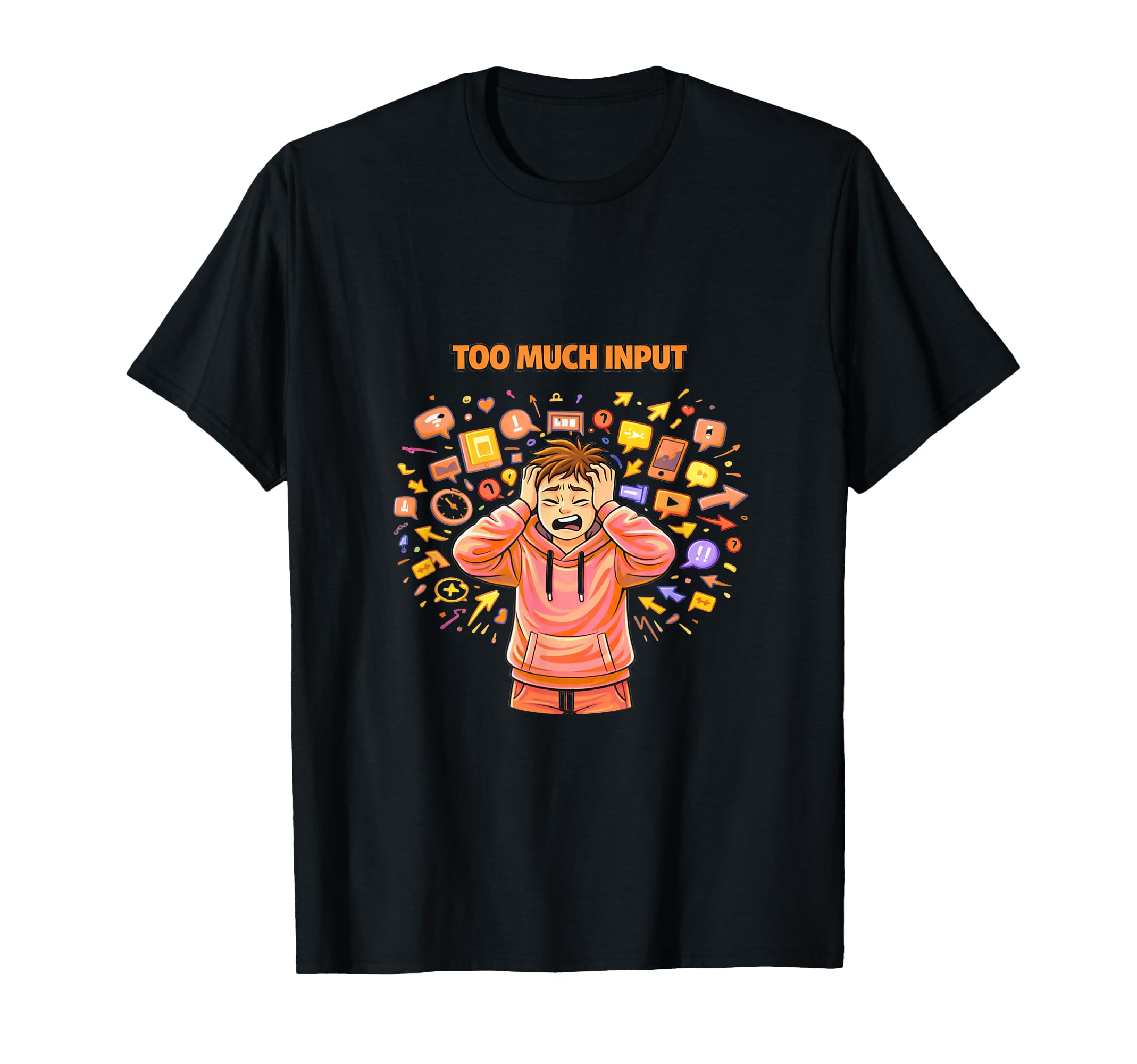 Too Much Input Overstimulated Mind T-Shirt - Trendy Graphic Men Women - T-Shirt, Sweatshirt, Hoodie