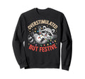 Overstimulated But Festive Sweatshirt - Fun Novelty Design for Adults - T-Shirt, Sweatshirt, Hoodie