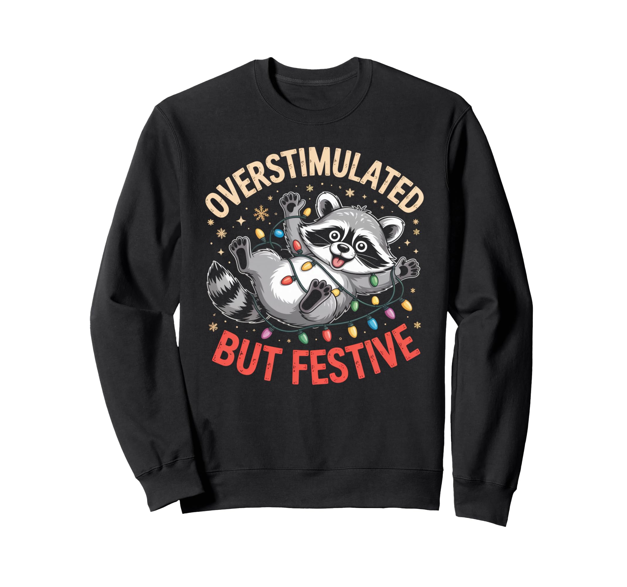 Overstimulated But Festive Sweatshirt - Fun Novelty Design for Adults - T-Shirt, Sweatshirt, Hoodie