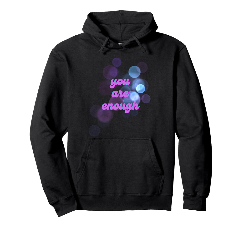 You Are Enough Hoodie - Minimalist Print Unisex - T-Shirt, Sweatshirt, Hoodie
