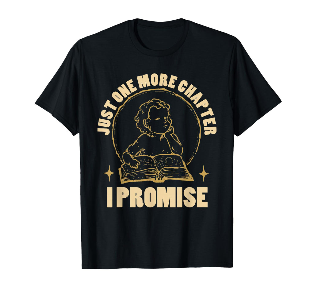 Just One More Chapter I Promise T-Shirt - Casual Everyday Wear for Adults - T-Shirt, Sweatshirt, Hoodie