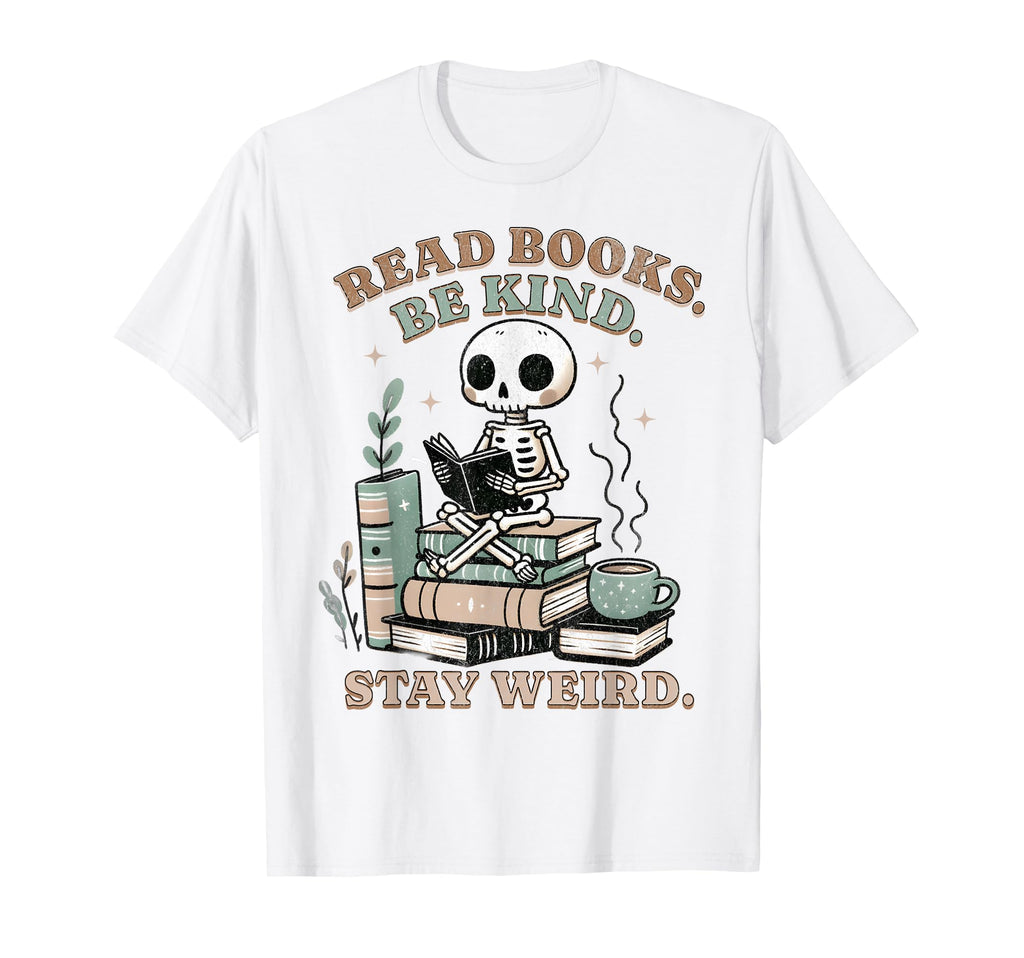 Read Books Be Kind Stay Weird Skeleton T-Shirt - Graphic Print Men Women - T-Shirt, Sweatshirt, Hoodie