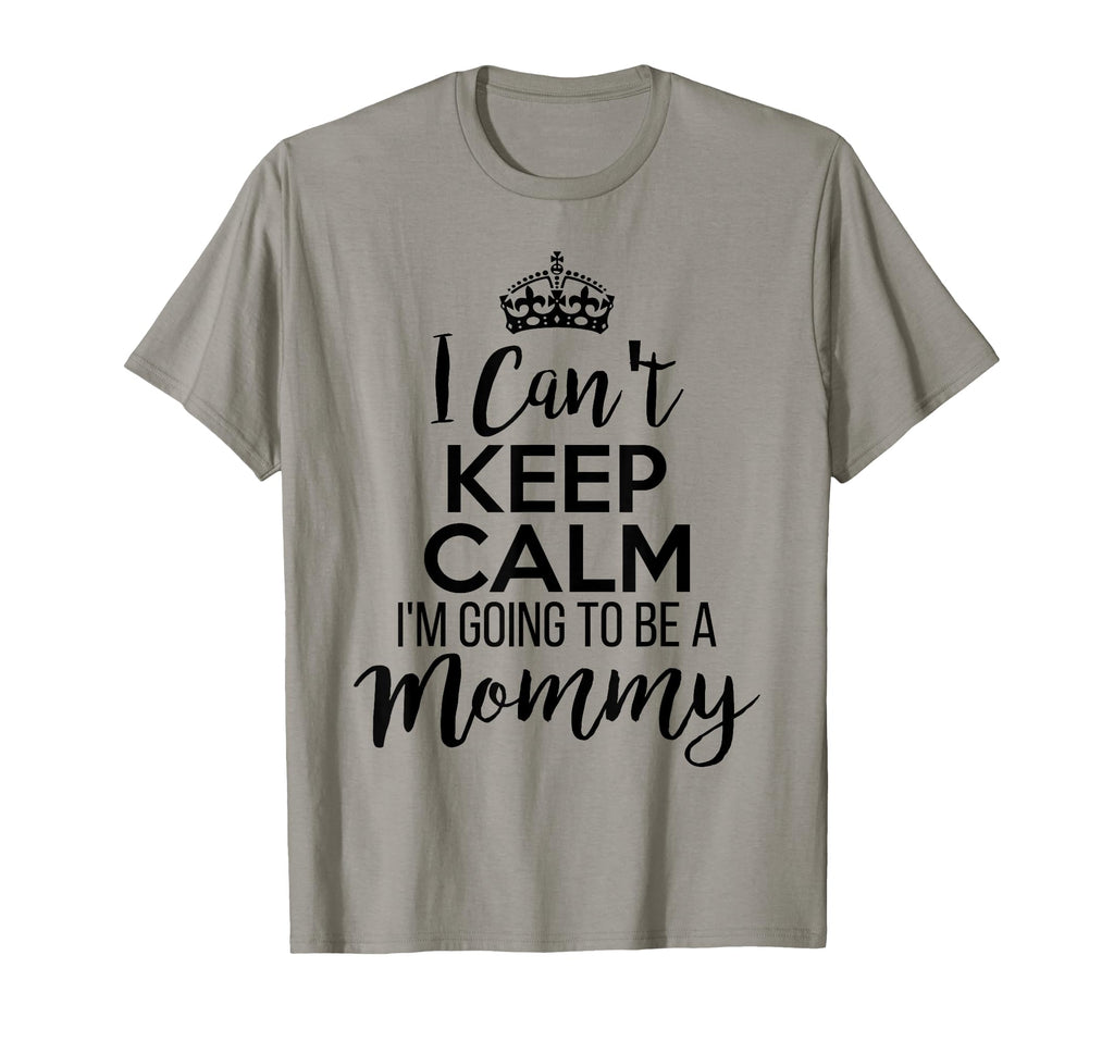 I Cant Keep Calm Im Going To Be Mommy T-Shirt - Custom Art Print Men Women - T-Shirt, Sweatshirt, Hoodie