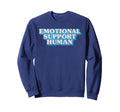 Emotional Supports Human Sweatshirt - Fun Novelty Design for Adults - T-Shirt, Sweatshirt, Hoodie