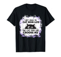 I Didnt Choose Cat Mom Life Cat Mom Life T-Shirt - Graphic Print Unisex - T-Shirt, Sweatshirt, Hoodie