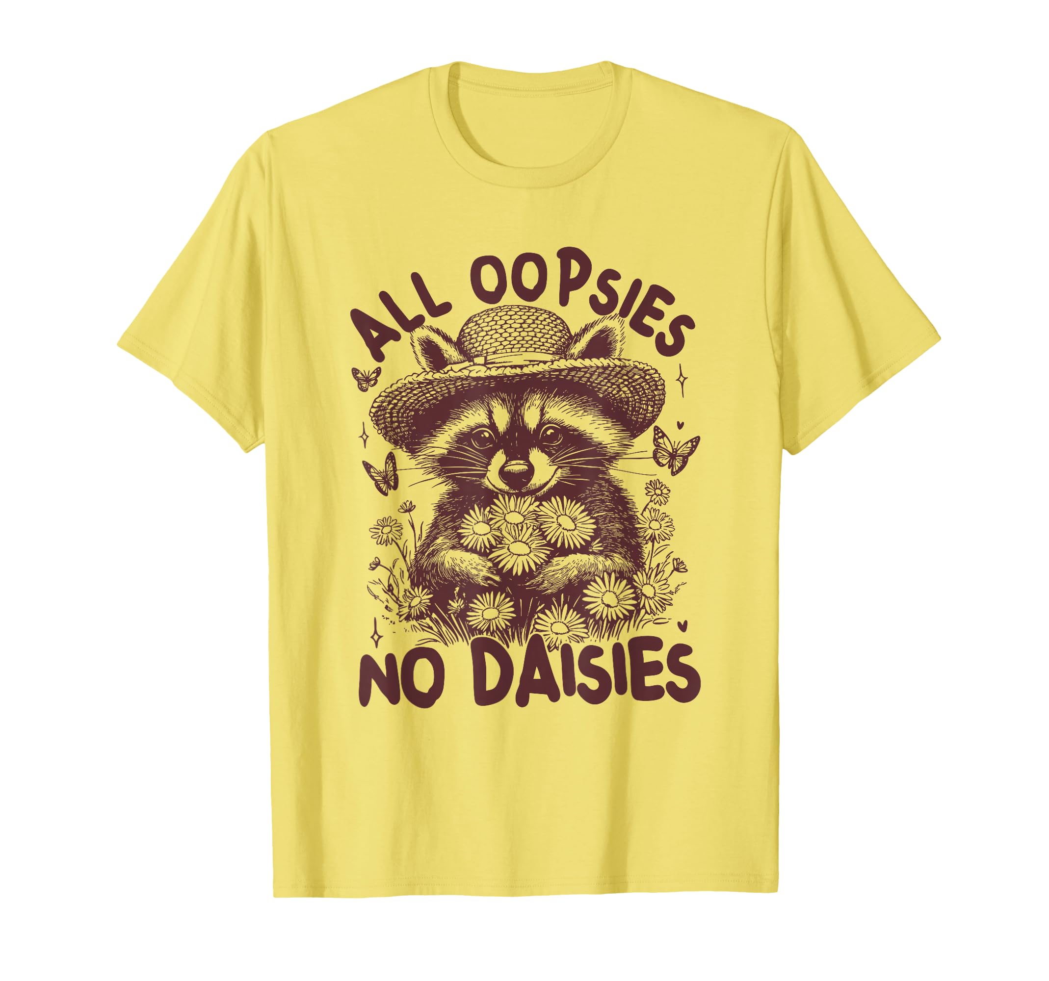 All Oopsies No Daisies Raccoon T-Shirt - Casual Everyday Wear Unisex - T-Shirt, Sweatshirt, Hoodie