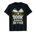 Funny Literary Book Was Better T-Shirt - Aesthetic Graphic Men Women - T-Shirt, Sweatshirt, Hoodie