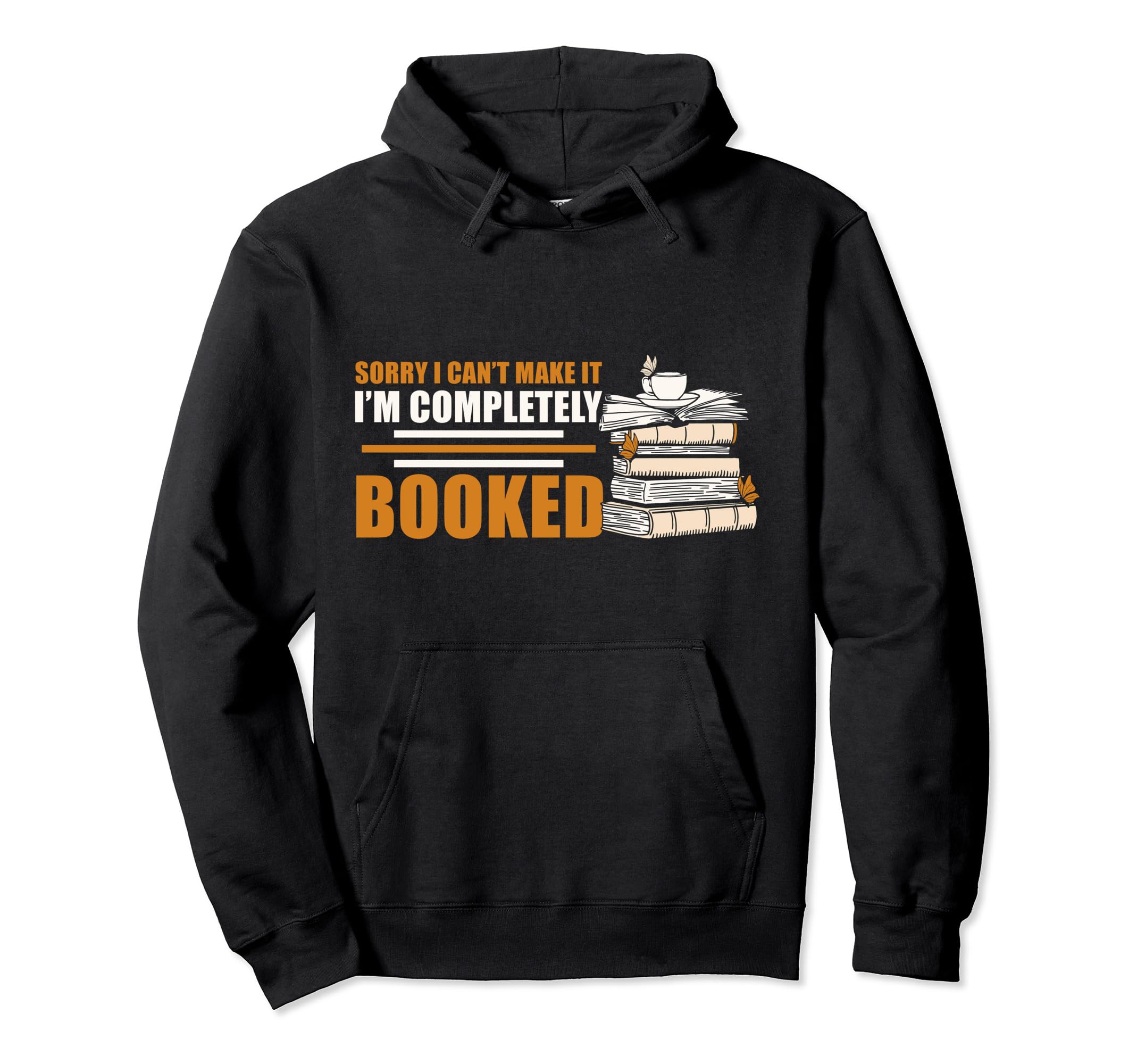 Sorry I Cant Make It Im Completely Hoodie - Minimalist Print Men Women - T-Shirt, Sweatshirt, Hoodie