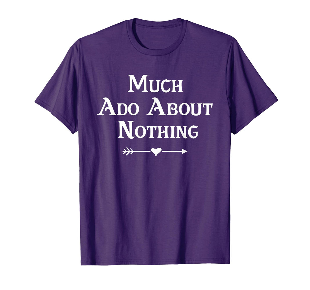 Much Ado About Nothing Shakespeare T-Shirt - Streetwear Style for Adults - T-Shirt, Sweatshirt, Hoodie