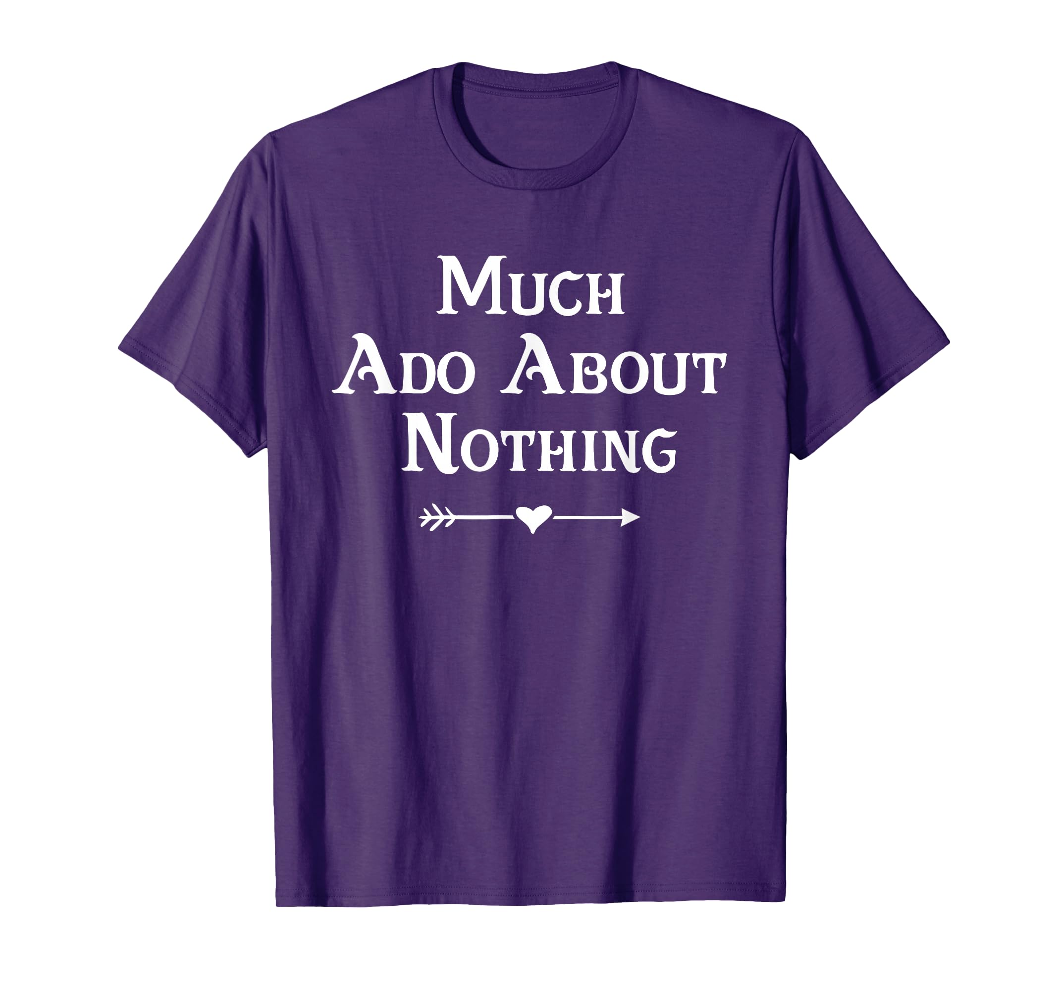 Much Ado About Nothing Shakespeare T-Shirt - Streetwear Style for Adults - T-Shirt, Sweatshirt, Hoodie