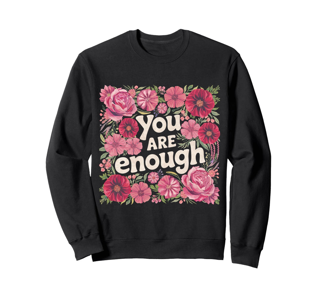 You Are Enough Floral Wildflower Sweatshirt - Aesthetic Graphic Men Women - T-Shirt, Sweatshirt, Hoodie