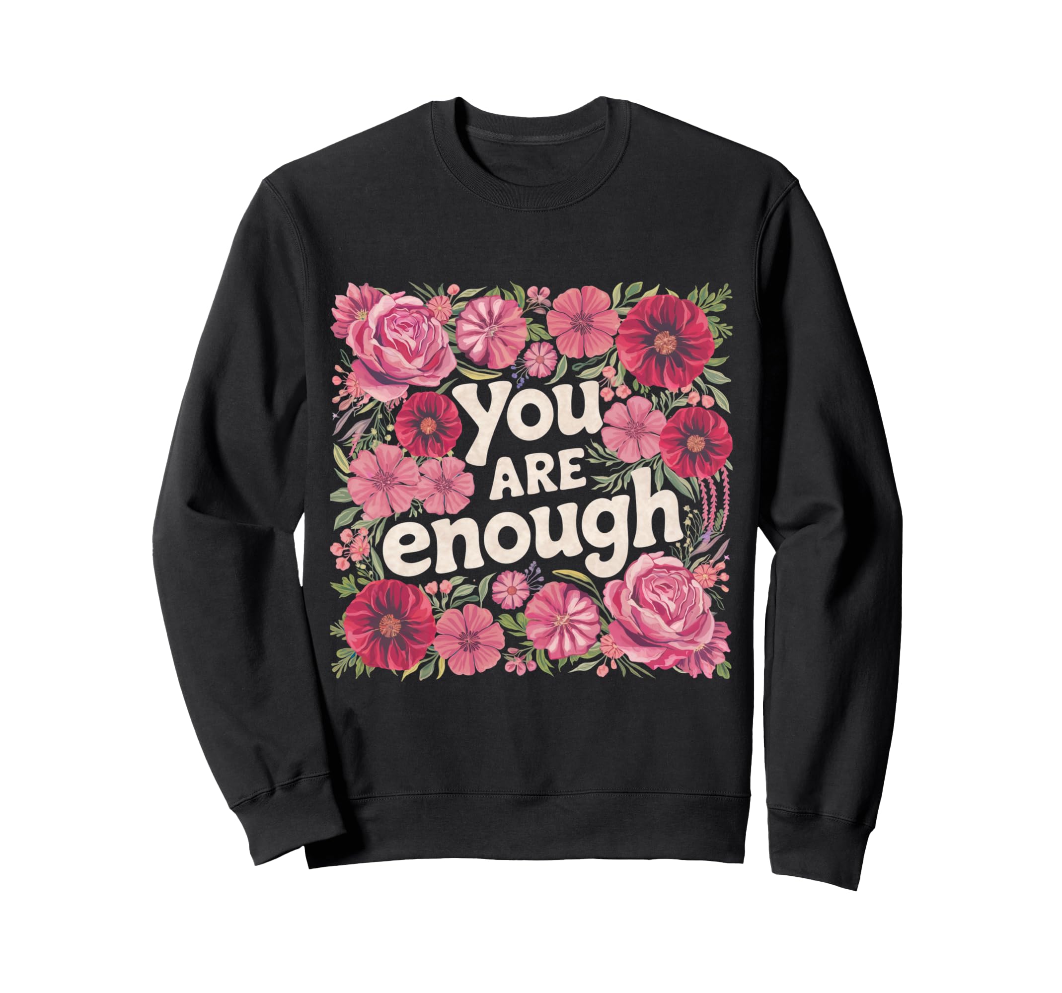 You Are Enough Floral Wildflower Sweatshirt - Aesthetic Graphic Men Women - T-Shirt, Sweatshirt, Hoodie