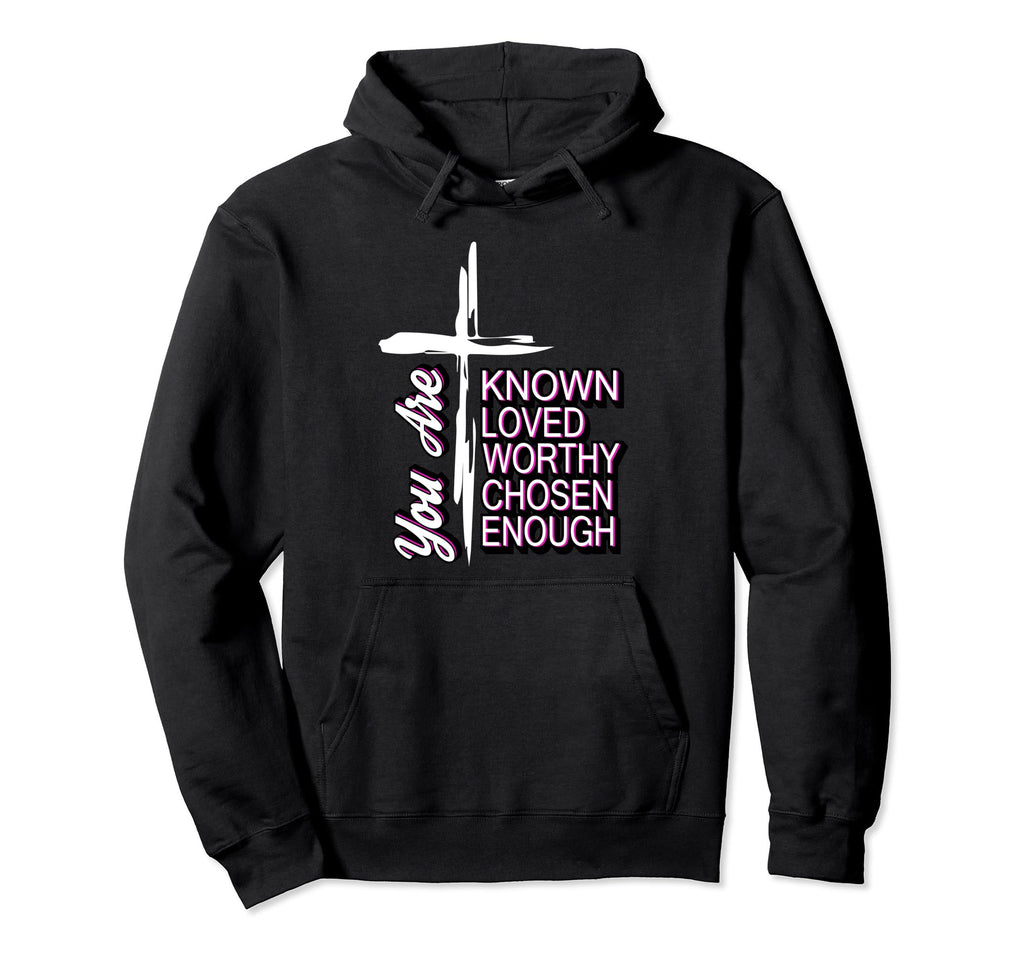 You Are Known Loved Worthy Chosen Hoodie - Unique Graphic for Adults - T-Shirt, Sweatshirt, Hoodie