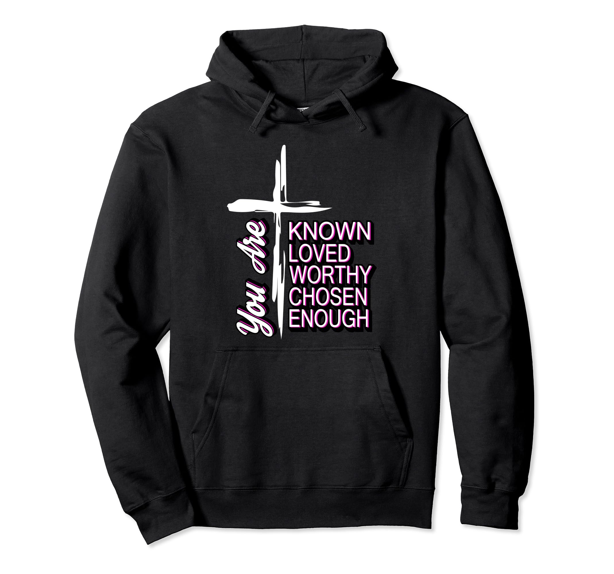 You Are Known Loved Worthy Chosen Hoodie - Unique Graphic for Adults - T-Shirt, Sweatshirt, Hoodie