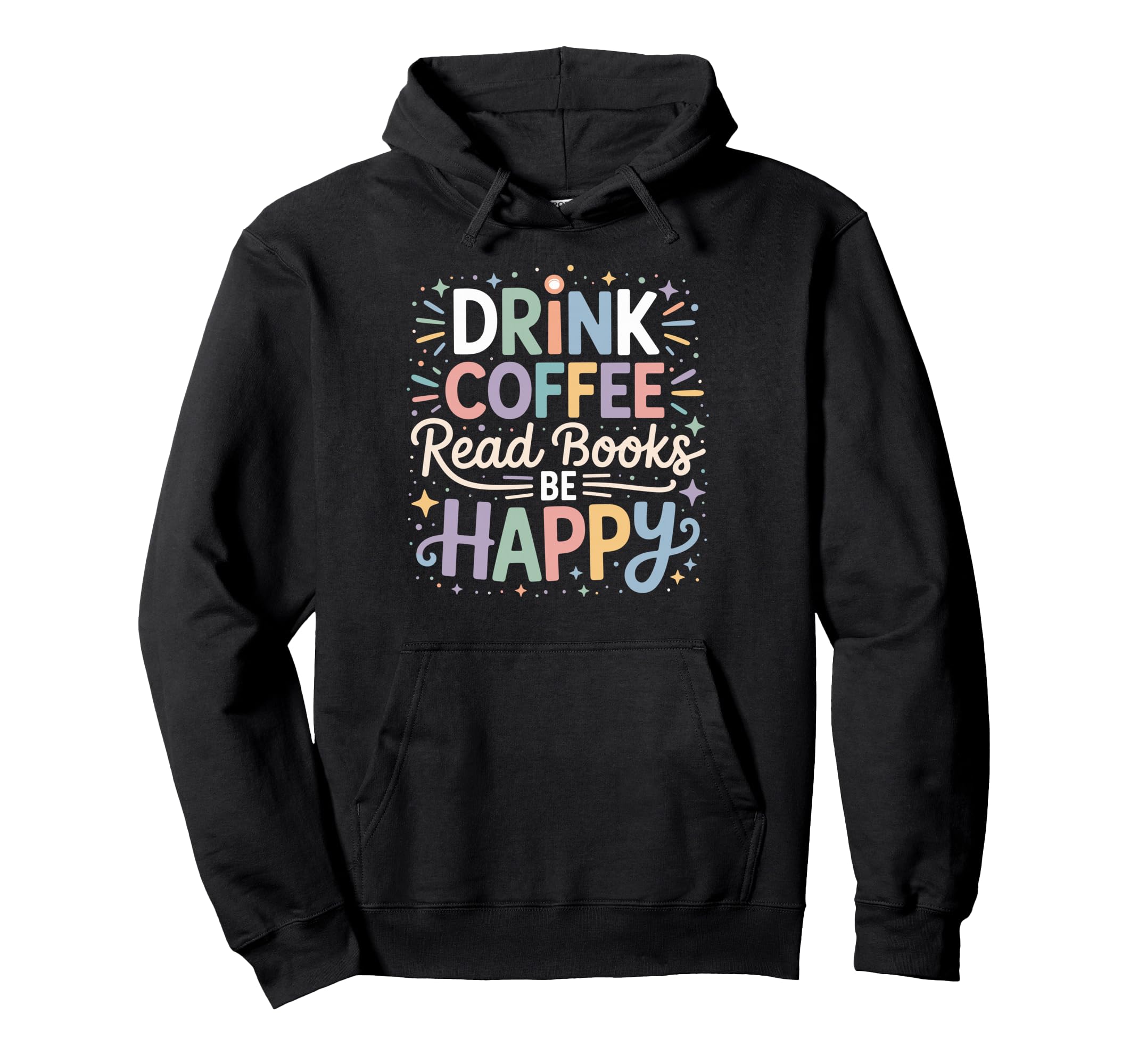 Drink Coffee Read Books Be Happy Cozy Hoodie - Graphic Print Unisex - T-Shirt, Sweatshirt, Hoodie