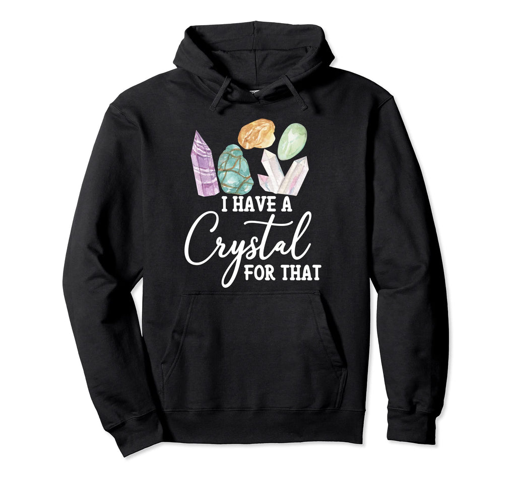 I Have Crystal That Healing Stones Hoodie - Custom Art Print for Adults - T-Shirt, Sweatshirt, Hoodie