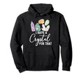I Have Crystal That Healing Stones Hoodie - Custom Art Print for Adults - T-Shirt, Sweatshirt, Hoodie