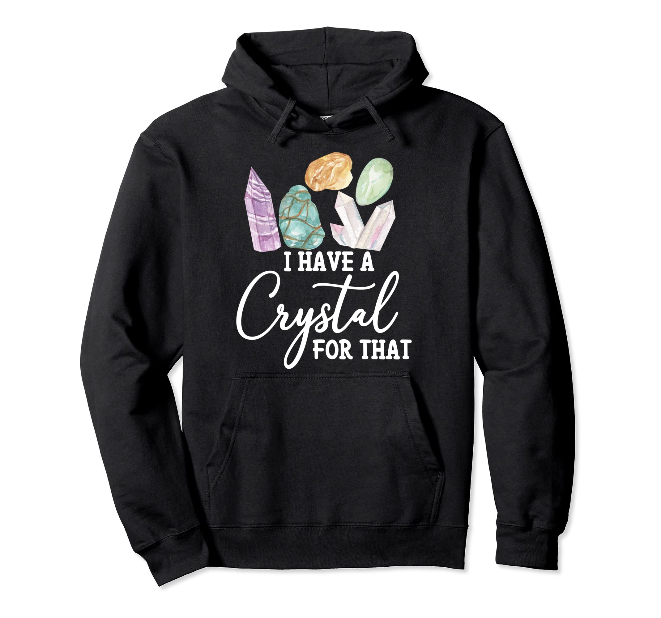 I Have Crystal That Healing Stones Hoodie - Custom Art Print for Adults - T-Shirt, Sweatshirt, Hoodie