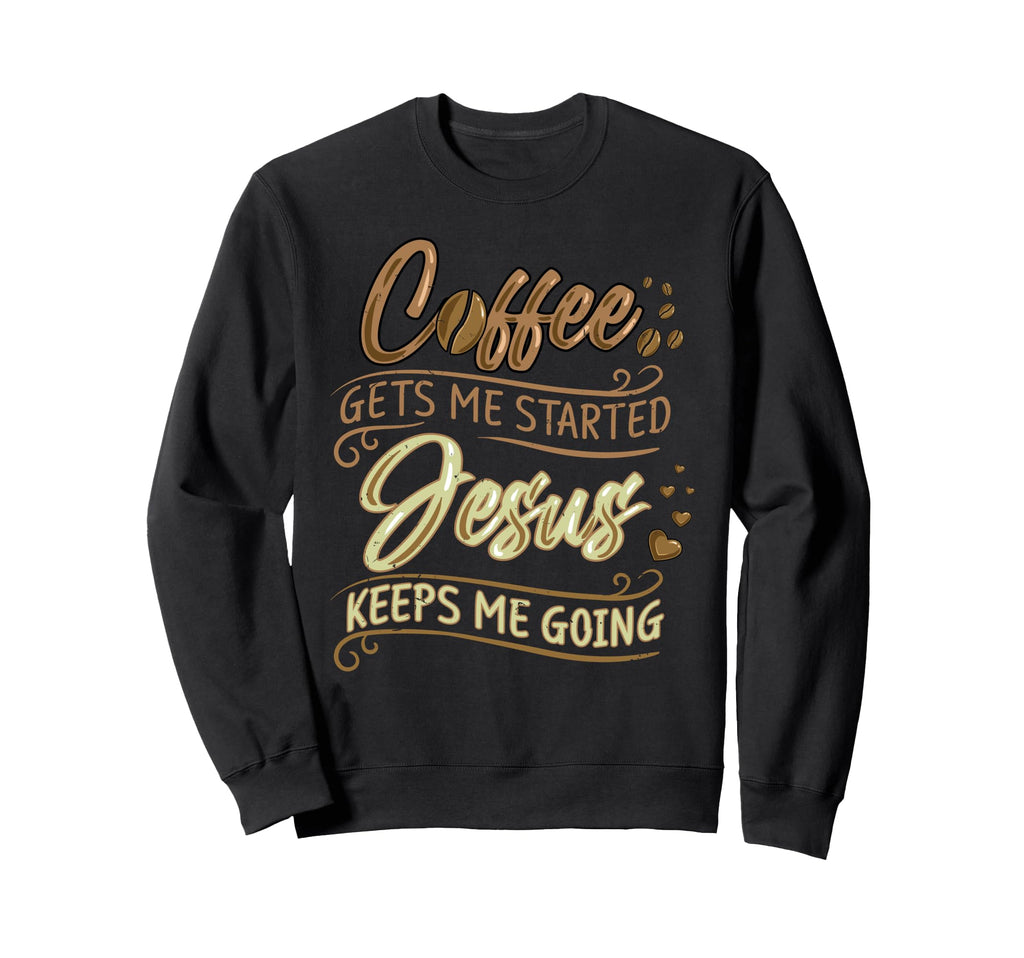 Funny Christian Coffee Gets Me Sweatshirt - Casual Everyday Wear Men Women - T-Shirt, Sweatshirt, Hoodie