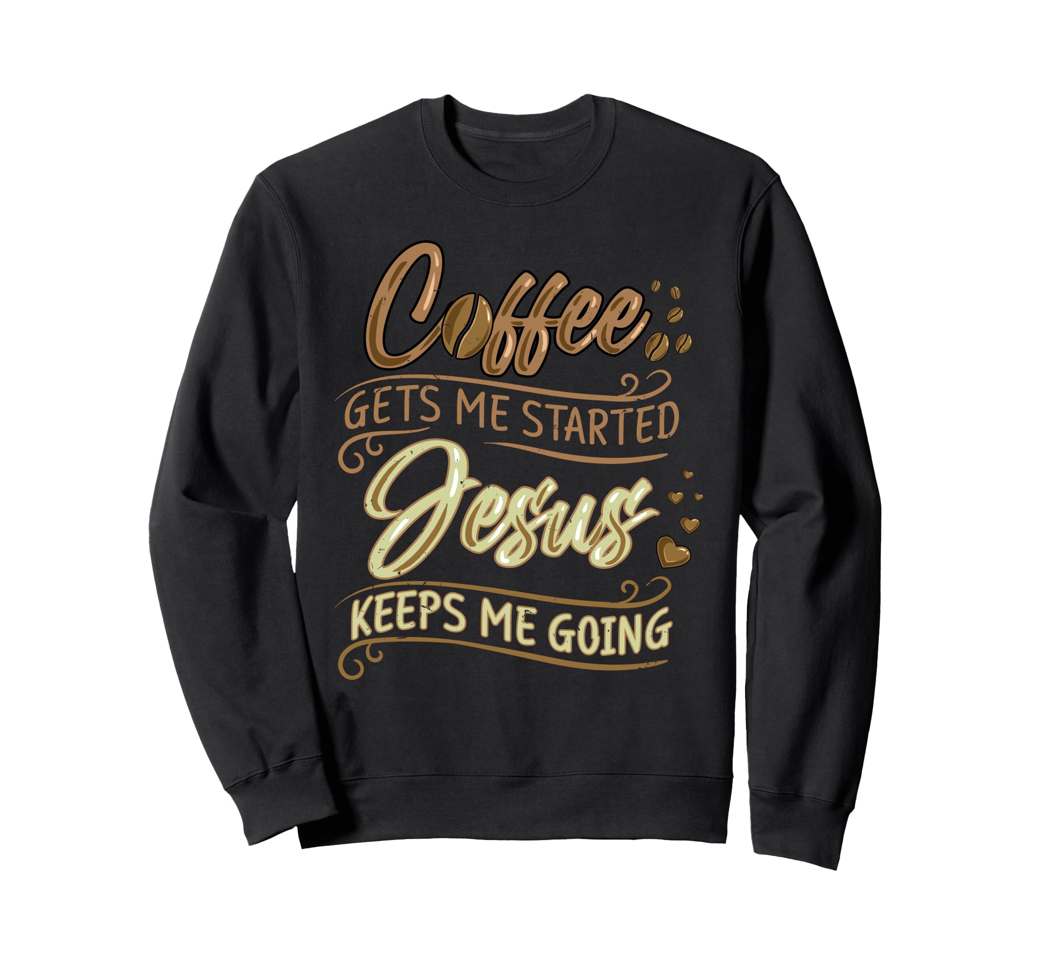 Funny Christian Coffee Gets Me Sweatshirt - Casual Everyday Wear Men Women - T-Shirt, Sweatshirt, Hoodie