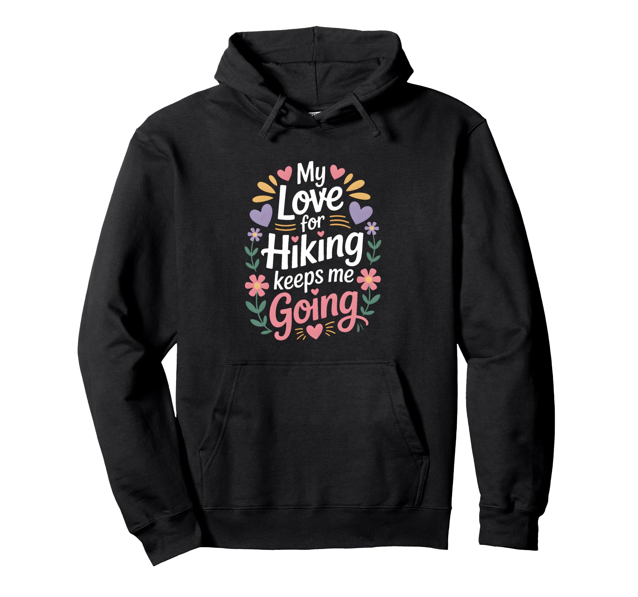 My Love Hiking Keeps Me Going Hoodie - Casual Everyday Wear Men Women - T-Shirt, Sweatshirt, Hoodie