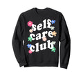 Self Care Club Mental Health Sweatshirt - Aesthetic Graphic for Adults - T-Shirt, Sweatshirt, Hoodie