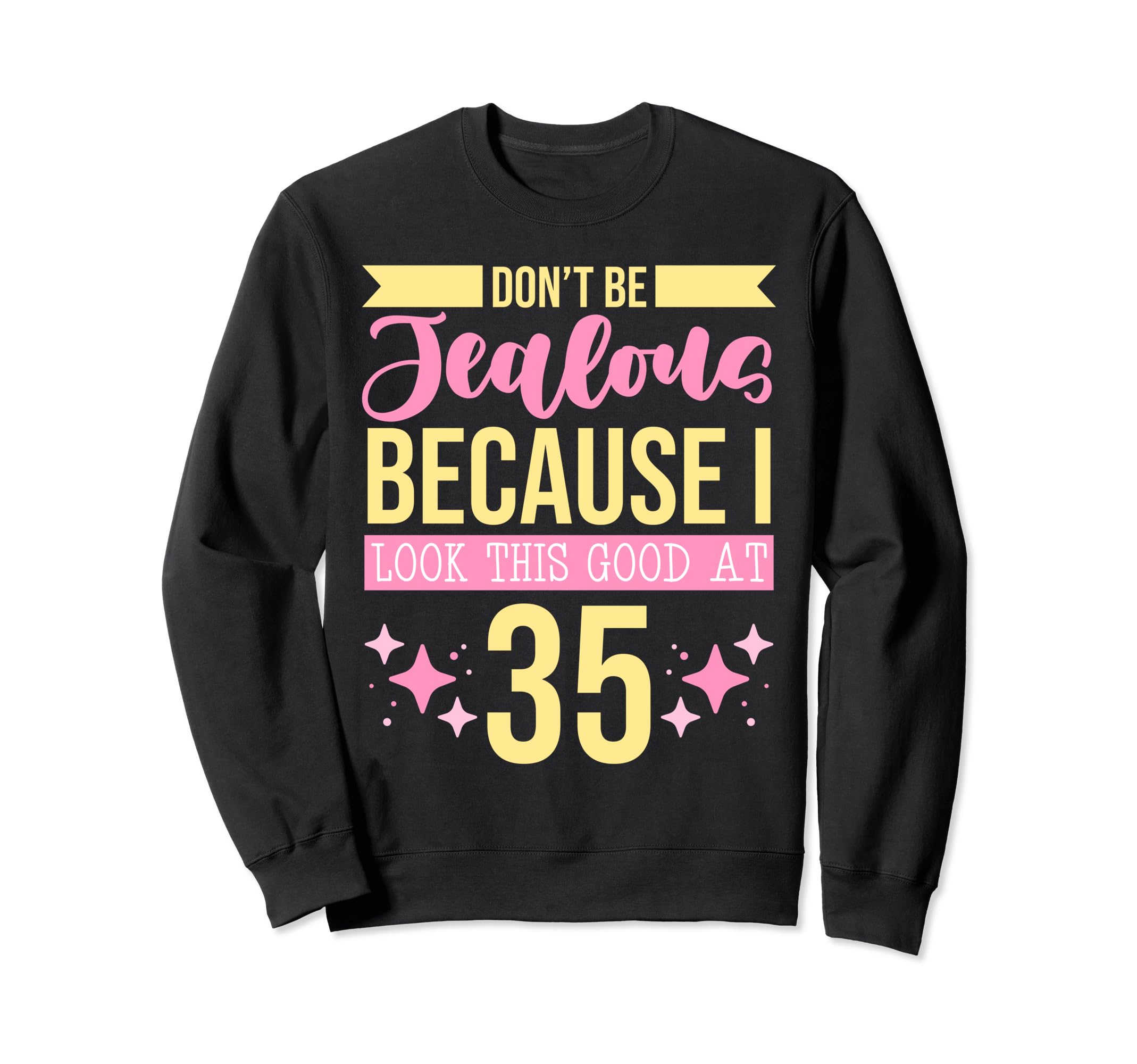 Dont Be Jealous Because I Sweatshirt - Casual Everyday Wear for Adults - T-Shirt, Sweatshirt, Hoodie