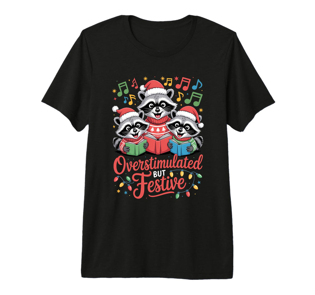 Overstimulated But Festive Raccoon Tri T-Shirt - Fun Novelty Design Unisex - T-Shirt, Sweatshirt, Hoodie