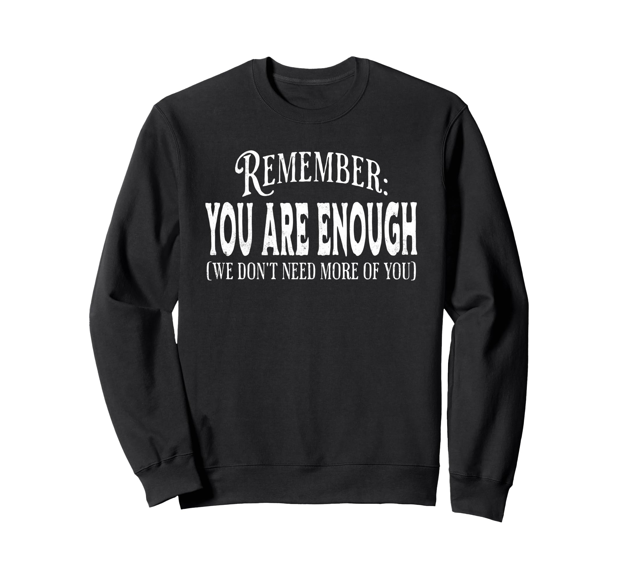 Remember You Are Enough We Dont Sweatshirt - Novelty Apparel for Adults - T-Shirt, Sweatshirt, Hoodie