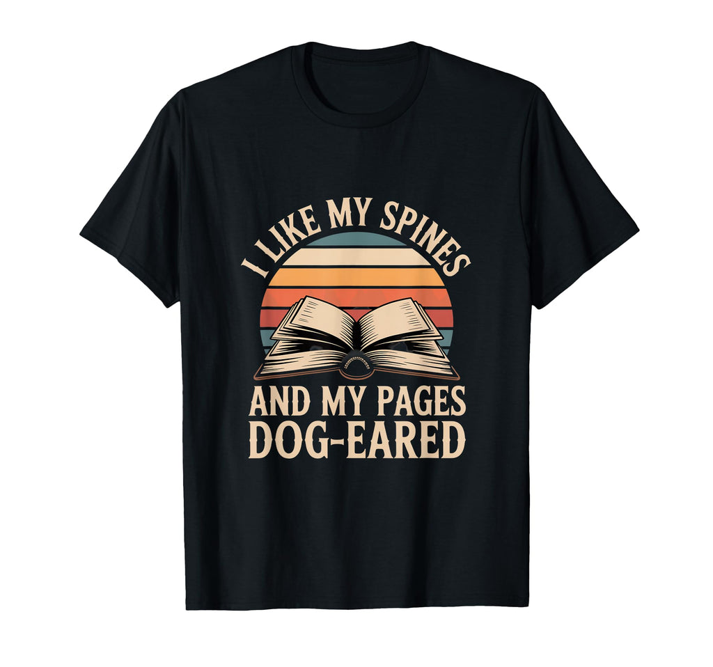 I Like My Spines And My Pages Dog Eared T-Shirt - Unique Graphic Unisex - T-Shirt, Sweatshirt, Hoodie