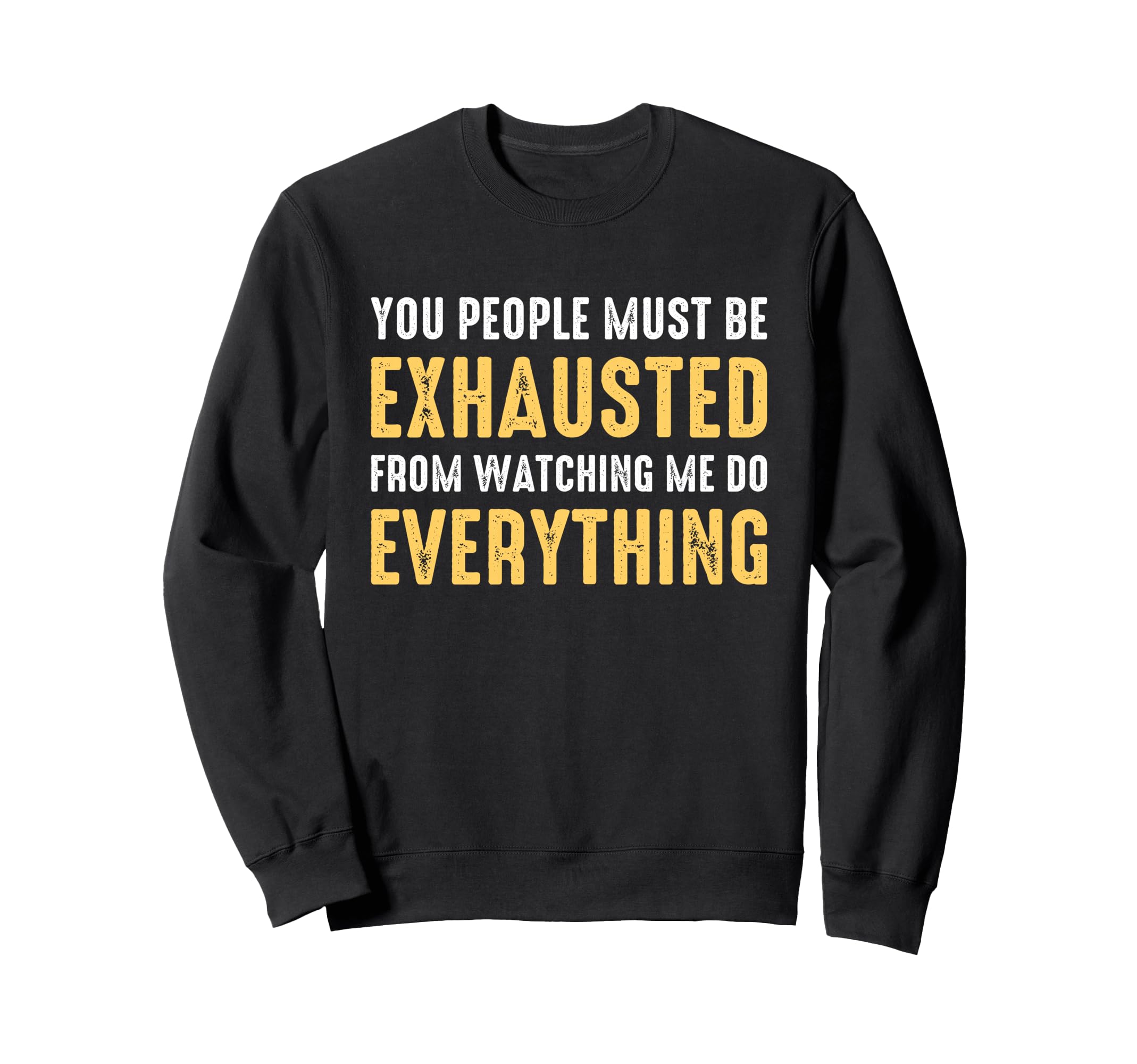 You People Must Be Exhausted From Sweatshirt - Trendy Graphic for Adults - T-Shirt, Sweatshirt, Hoodie