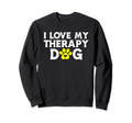 I Love My Therapy Dog Owner Sweatshirt - Casual Everyday Wear Unisex - T-Shirt, Sweatshirt, Hoodie