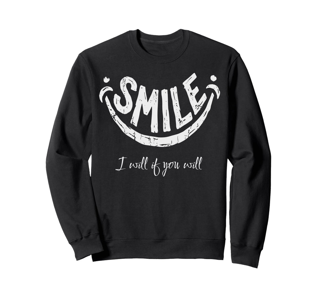 Smile I Will If You Will S Positive Sweatshirt - Novelty Apparel Men Women - T-Shirt, Sweatshirt, Hoodie