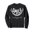 Smile I Will If You Will S Positive Sweatshirt - Novelty Apparel Men Women - T-Shirt, Sweatshirt, Hoodie