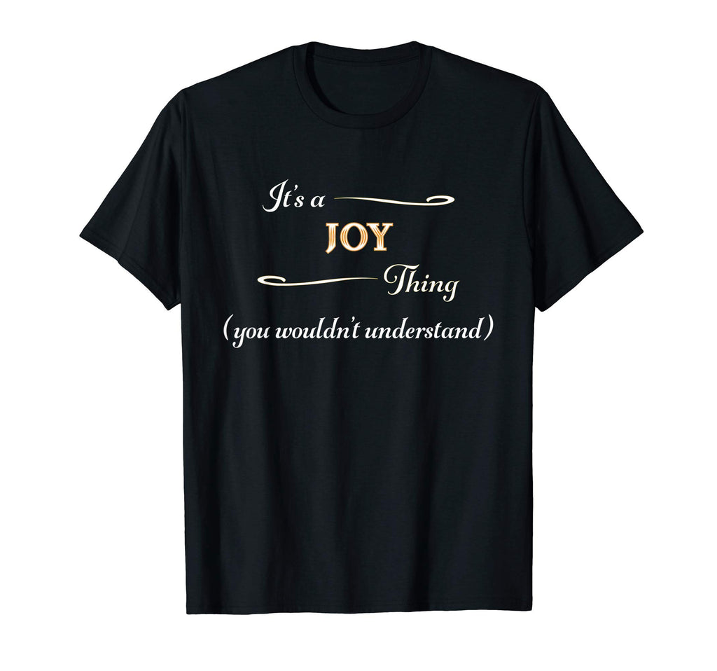 Its Joy Thing You Wouldnt Understand Name T-Shirt - Trendy Graphic Unisex - T-Shirt, Sweatshirt, Hoodie