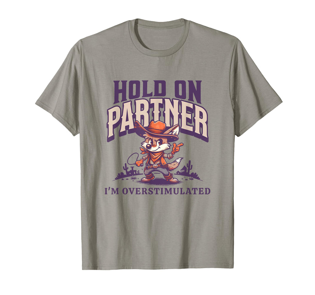 Hold Partner Im Overstimulated T-Shirt - Custom Art Print Unisex - T-Shirt, Sweatshirt, Hoodie