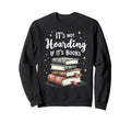Its Not Hoarding If Its Books Book Sweatshirt - Novelty Apparel Unisex - T-Shirt, Sweatshirt, Hoodie