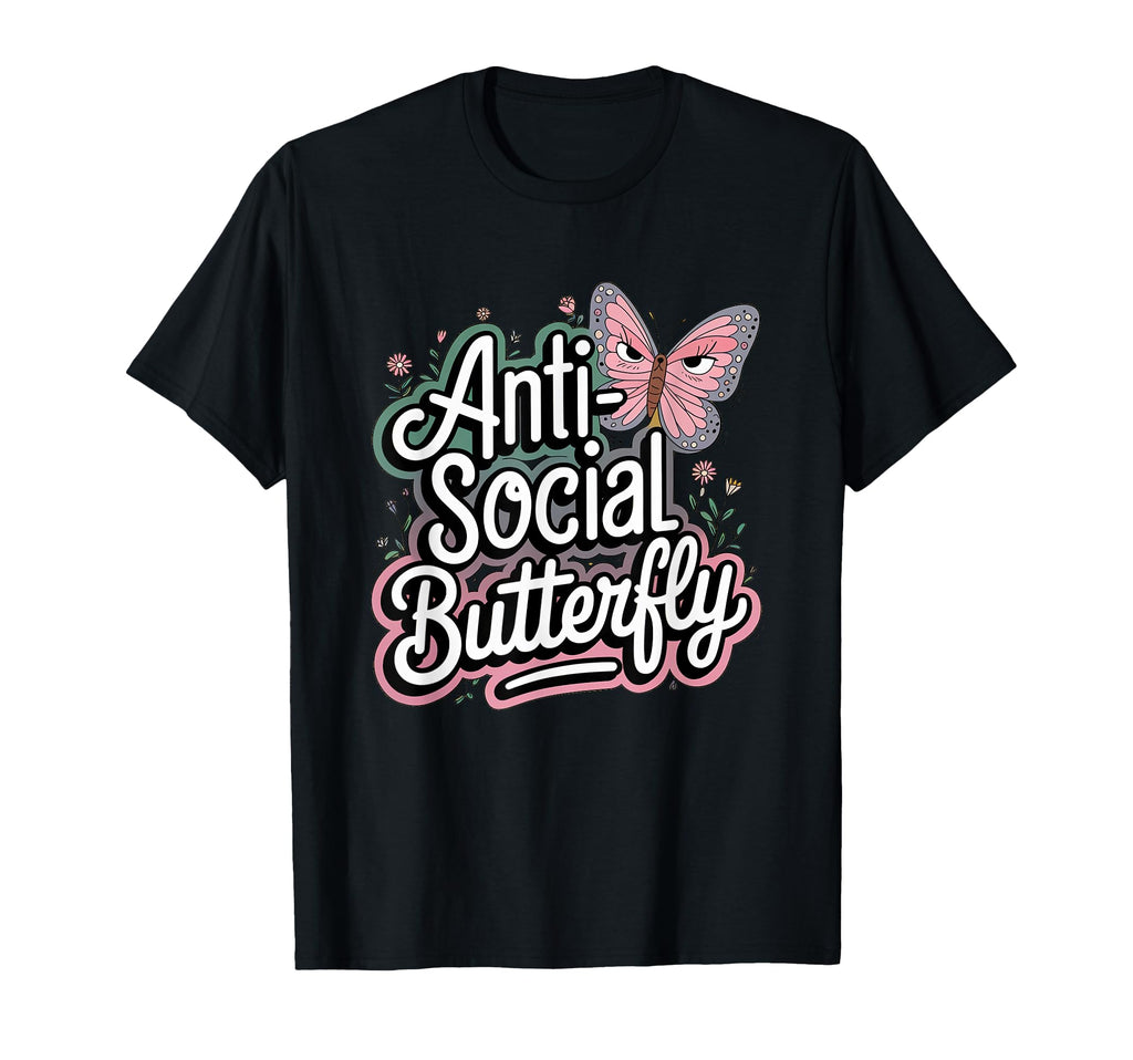 Anti Social Butterfly T-Shirt - Fun Novelty Design Men Women - T-Shirt, Sweatshirt, Hoodie