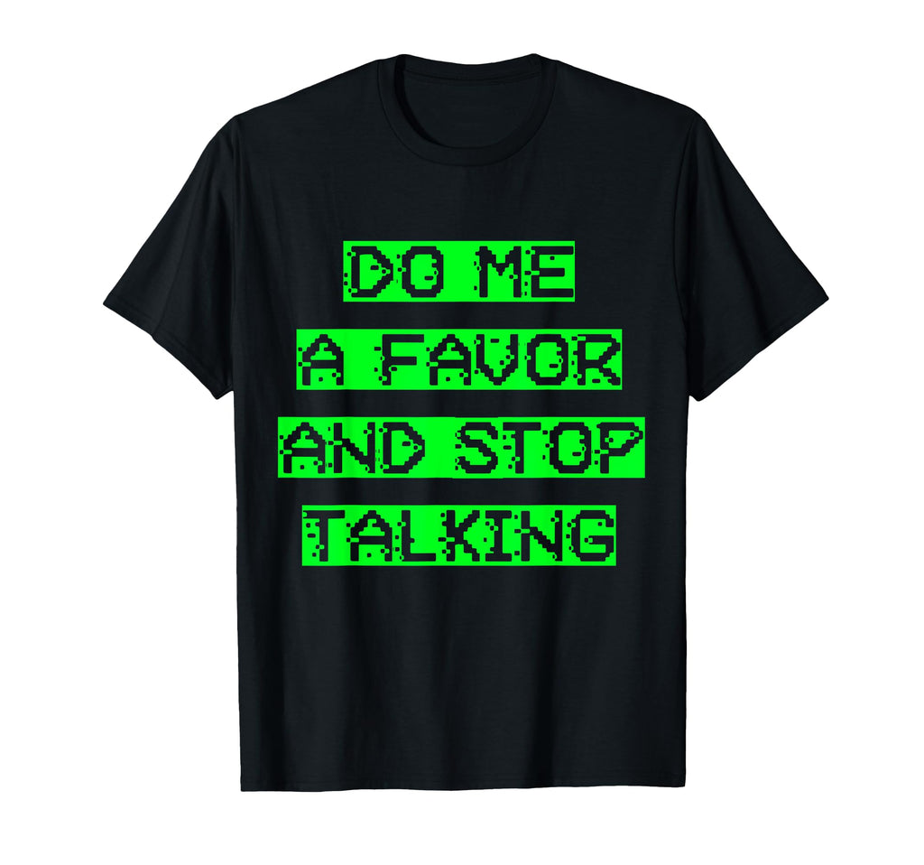 Do Me Favor And Stop Talking Sensory T-Shirt - Casual Everyday Wear Unisex - T-Shirt, Sweatshirt, Hoodie