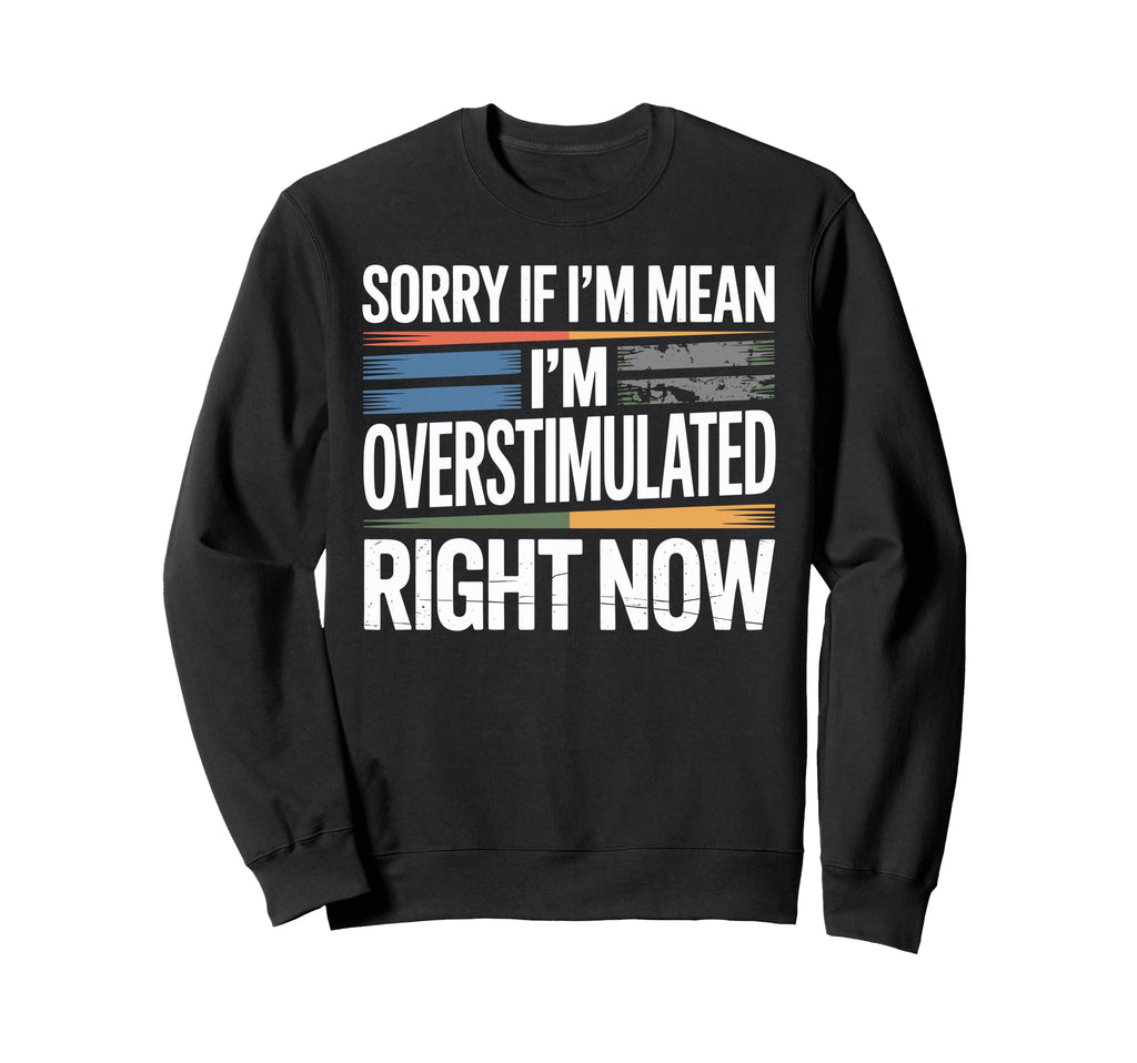 Sorry If Im Mean Im Sweatshirt - Fun Novelty Design for Adults - T-Shirt, Sweatshirt, Hoodie