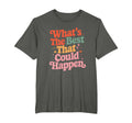 Whats Best That Could Happen Mental T-Shirt - Unique Graphic Men Women - T-Shirt, Sweatshirt, Hoodie