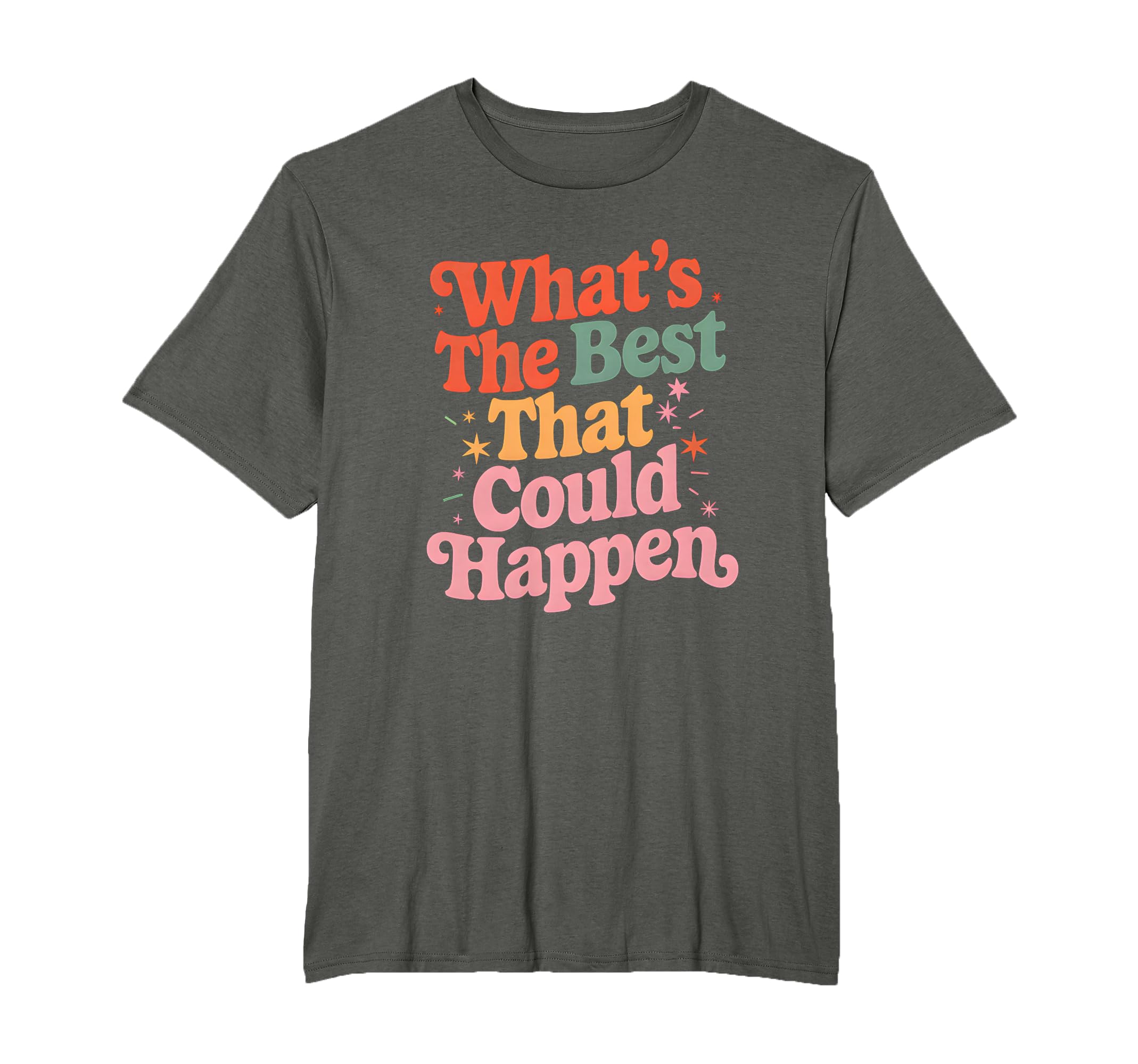 Whats Best That Could Happen Mental T-Shirt - Unique Graphic Men Women - T-Shirt, Sweatshirt, Hoodie