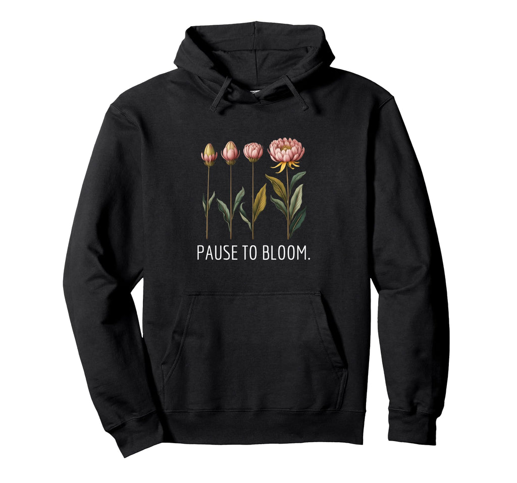 Pause To Bloom Growth And Self Care Hoodie - Novelty Apparel Unisex - T-Shirt, Sweatshirt, Hoodie