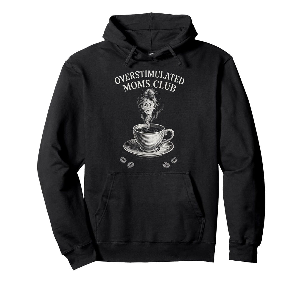 Overstimulated Moms Club Mothers Day Mom Hoodie - Novelty Apparel Men Women - T-Shirt, Sweatshirt, Hoodie