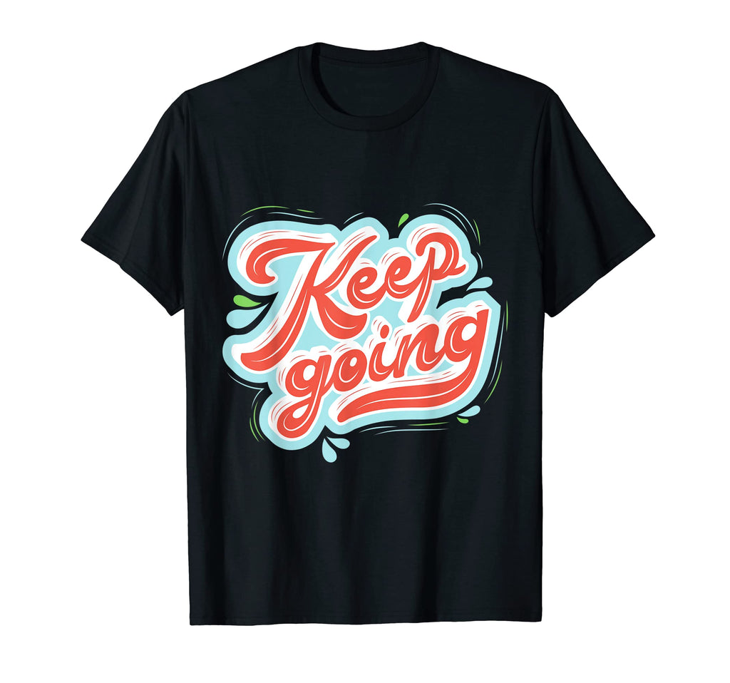 Keep Going Self Love Motivational T-Shirt - Aesthetic Graphic Men Women - T-Shirt, Sweatshirt, Hoodie
